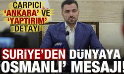 Suriye'den dünyaya 'Osmanlı' mesajı! Dikkat çeken 'Ankara' ve 'yaptırı
