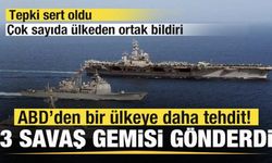ABD'den bir ülkeye daha tehdit! 3 savaş gemisi gönderdi! Çok sayıda ülkeden ortak bildiri!