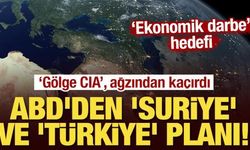 ABD'den 'Suriye' ve 'Türkiye' planı! "Gölge CIA", 'ekonomik