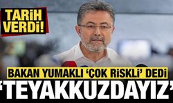 Bakan Yumaklı, "çok riskli" deyip tarih verdi: Teyakkuz halindeyiz!