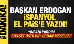 Başkan Erdoğan, İspanyol El Pais'e yazdı: İnsani yardım siyaset üstü bir vicdan meselesi