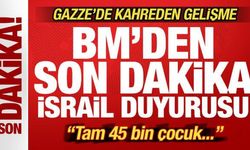 BM'den son dakika İsrail duyurusu! Gazze'de korkunç gelişme: 45 bin çocuk...