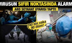Çin’de ölümcül virüs alarmı! ABD’den seyahat uyarısı!