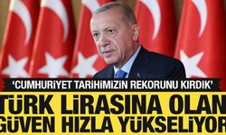 Cumhurbaşkanı Erdoğan: Türk lirasına güven hızla yükseliyor