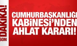 Cumhurbaşkanlığı Kabinesi'nden Ahlat kararı!