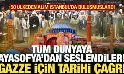 Dünyanın gözü bu kararlarda! Gazze için Ayasofya'dan tarihi çağrı!