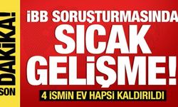 İBB soruşturmasında sıcak gelişme: 4 ismin ev hapsi kaldırıldı!