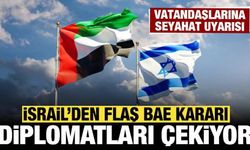 İsrail'den son dakika Birleşik Arap Emirlikleri kararı: Diplomatları geri çekiyor