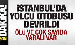İstanbul'da yolcu otobüsü devrildi: Ölü ve çok sayıda yaralı var