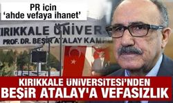 Kırıkkale Üniversitesi’nden Beşir Atalay'a vefasızlık: PR için ‘ahde vefaya ihanet’