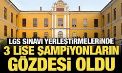 LGS sınavı yerleştirmelerinde 3 lise şampiyonların gözdesi oldu