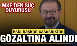 MKE'den suç duyurusu! Eski başkan casusluktan gözaltına alındı