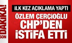 Özlem Çerçioğlu CHP'den istifa etti: İlk kez açıklama yaptı