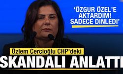 Özlem Çerçioğlu skandalları anlattı: Özgür Özel'e aktardım sadece dinledi