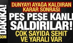 Skandal kararın ardından peş peşe kanlı saldırılar! Çok sayıda şehit ve yaralı var...