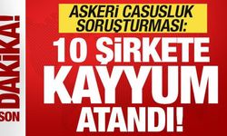 Son dakika: Askeri casusluk soruşturması! 10 şirkete kayyum atandı!