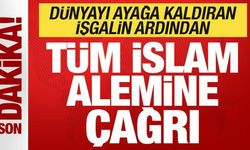 Son dakika: Dünyayı ayağa kaldıran işgalin ardından tüm İslam ümmetine çağrı!