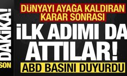 Son dakika: Dünyayı ayağa kaldıran karar sonrası ilk adımı da attılar! ABD basını duyurdu