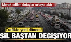 Trafikte yeni dönem! Sil baştan değişiyor! İşte merak edilen detaylar