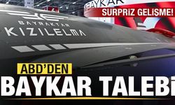 ABD'den Baykar talebi! Sürpriz gelişme!