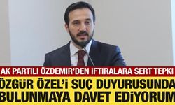 AK Partili Özdemir'den Özgür Özel'in iftiralarına tepki