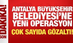 Antalya Büyükşehir Belediyesi'ne yeni operasyon: 20 kişi hakkında gözaltı kararı