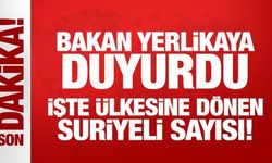 Bakan Yerlikaya ülkesine dönen Suriyeli sayısını açıkladı