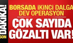 Borsada ikinci dalga operasyonu: Çok sayıda kişi gözaltında