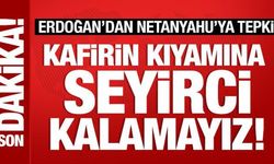 Cumhurbaşkanı Erdoğan'dan Netanyahu'ya tepki: Kafirin kıyamına seyirci kalamayız!