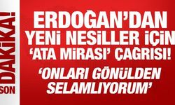 Erdoğan'dan yeni nesiller için 'Ata mirası' çağrısı!
