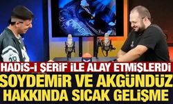 Hadis-i Şerif ile alay etmişlerdi: Soydemir ve Akgündüz hakkında sıcak gelişme