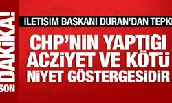 İletişim Başkanı Duran: CHP'nin karalama kampanyası acziyettir!