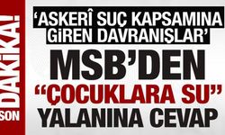 MSB'den ‘çocuklara su' yalanına cevap: 'Askerî suç kapsamına giren davranışlar'