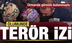 Ormanda gömülü bulunmuştu! Ölümünde terör izi!
