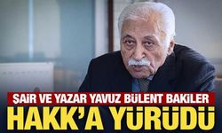 Şair ve yazar Yavuz Bülent Bakiler vefat etti