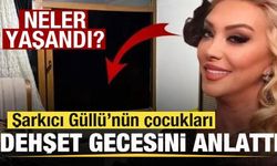 Şarkıcı Güllü'nün çocukları dehşet gecesini anlattı