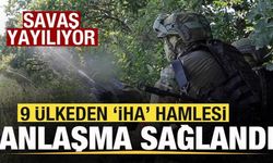 Savaş yayılıyor! 9 ülkeden 'İHA' hamlesi! Anlaşma sağlandı