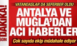 Son dakika: Antalya ve Muğla'dan peş peşe yürek yakan haberler!