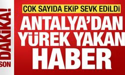 Son dakika: Antalya'da yürek yakan haber! Çok sayıda ekip sevk edildi! Elektrikler kesildi