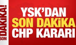 YSK'dan son dakika CHP kararı!