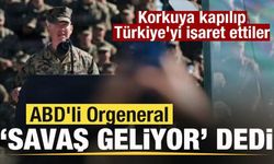 ABD'li Orgeneral 'Savaş' geliyor' dedi! Korkuya kapılıp Türkiye'yi işaret e