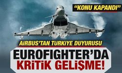 Airbus'tan Türkiye duyurusu: Eurofighter'larda kritik gelişme! 'Konu kapandı'