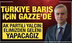 AK Parti Genel Başkan Yardımcısı Yalçın'dan Gazze mesajı