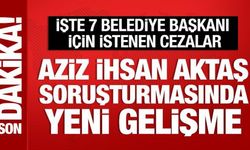 Aziz İhsan Aktaş soruşturmasında 7 belediye başkanına dava açıldı