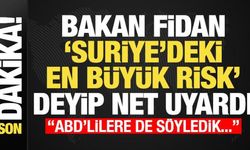 Bakan Fidan 'Suriye'deki en büyük tehlike' deyip net uyardı: ABD'lillere de söyl