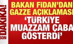 Bakan Fidan'dan son dakika Gazze açıklaması: Türkiye muazzam çaba gösterdi