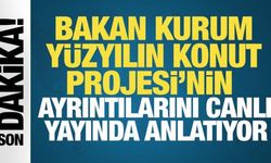 Bakan Murat Kurum, Yüzyılın Konut Projesi'nin ayrıntılarını canlı yayında anlatıyor