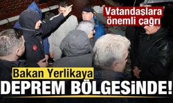 Bakan Yerlikaya deprem bölgesinde! Vatandaşlara önemli çağrı