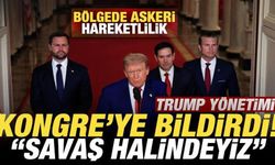 Bölgede askeri hareketlilik! Trump yönetimi Kongre'ye bildirdi! 'Savaş halindeyiz'