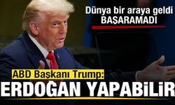 Dünya bir araya geldi, başaramadı! Trump'tan son dakika açıklaması: Erdoğan yapabilir